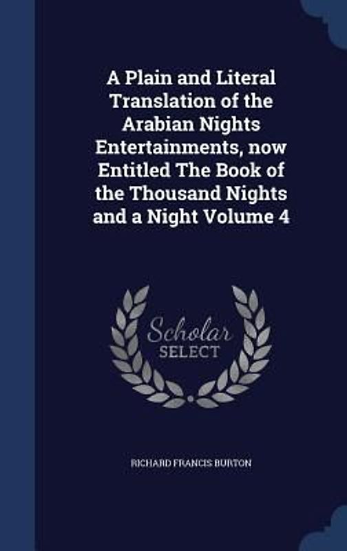 A Plain and Literal Translation of the Arabian Nights Entertainments, now Entitled The Book of the Thousand Nights and a Night Volume 4