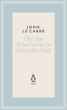 The Spy Who Came in from the Cold (The Penguin John le Carré Hardback Collection)
