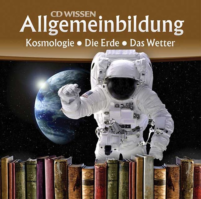 CD WISSEN - Allgemeinbildung. Kosmologie - Die Erde - Das Wetter