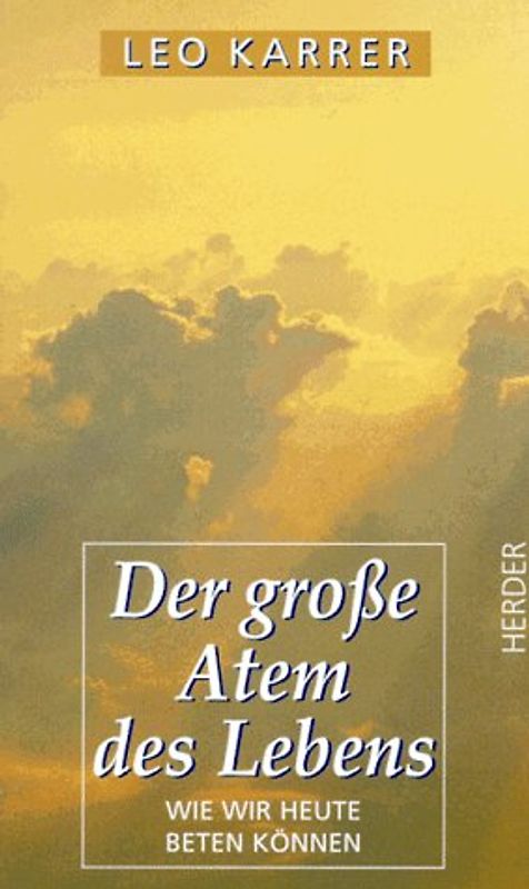Der grosse Atem des Lebens. Wie wir heute beten können