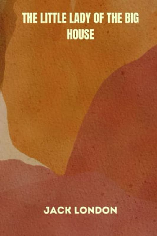 The Little Lady of the Big House by jack london