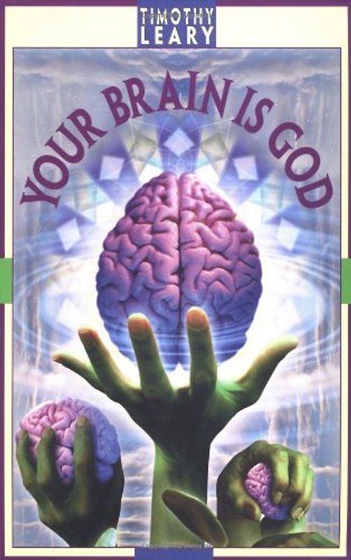 Your Brain Is God (Self-Mastery) - Timothy Francis Leary