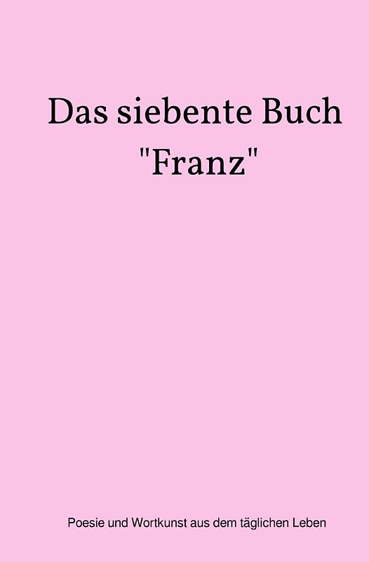 Das siebente Buch "Franz"