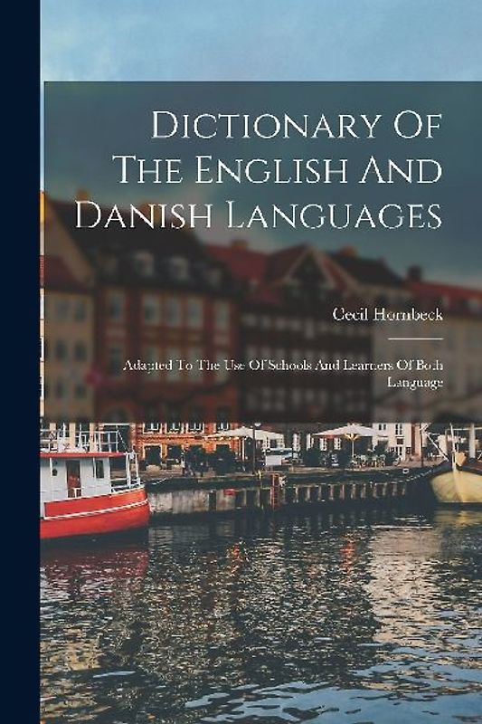 Dictionary Of The English And Danish Languages: Adapted To The Use Of Schools And Learners Of Both Language
