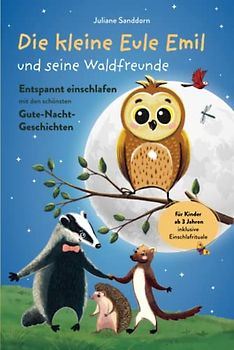 Die kleine Eule Emil und seine Waldfreunde: Entspannt einschlafen mit den schönsten Gute-Nacht-Geschichten für Kinder ab 3 Jahren - inkl. Einschlafrituale für magische Momente zum Schlafengehen