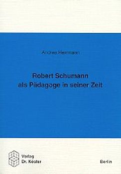 Robert Schumann als Pädagoge in seiner Zeit