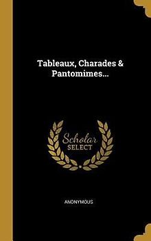 Tableaux, Charades & Pantomimes...
