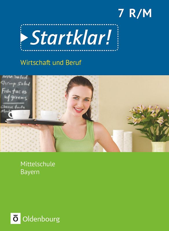Startklar! - Wirtschaft und Beruf - Mittelschule Bayern - Ausgabe ab 2017 - 7. Jahrgangsstufe