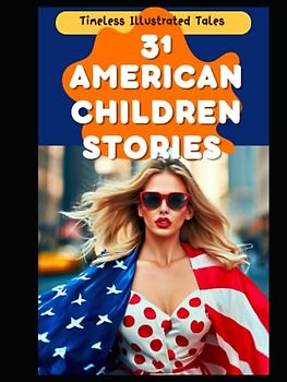 31 American Children Stories: Timeless Illustrated Tales (Monthly Tales: A Collection of Timeless Stories for Bedtime Bonding)