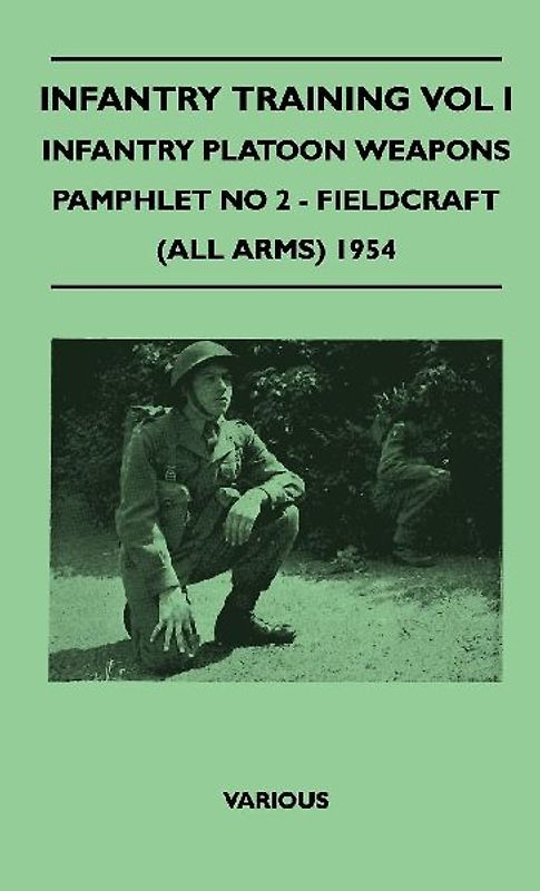 Infantry Training Vol I - Infantry Platoon Weapons - Pamphlet No 2 - Fieldcraft (All Arms) 1954