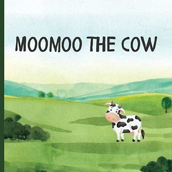 Moomoo The Cow/ Children Book/ The joy of curiosity, friendship and learning: A 27 page interactive Children book/ toddlers/ infants/ cow/ farm animals/ learning