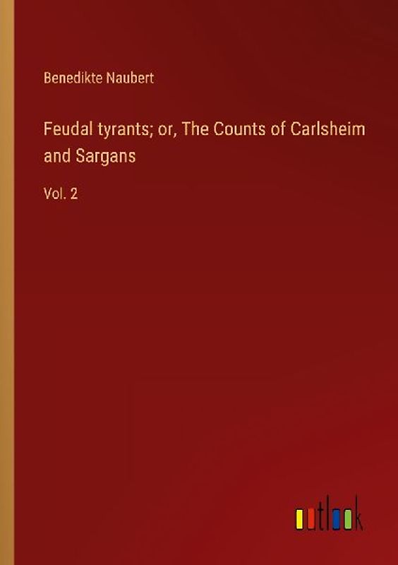 Feudal tyrants; or, The Counts of Carlsheim and Sargans