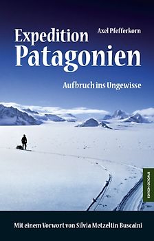 Expedition Patagonien. Aufbruch ins Ungewisse