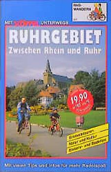 Ruhrgebiet Radwandern. Zwischen Rhein und Ruhr. Erlebnistouren, Natur und Kultur pur, Einkehr- und Badetips. Mit vielen Tips und Infos für mehr Radelspass