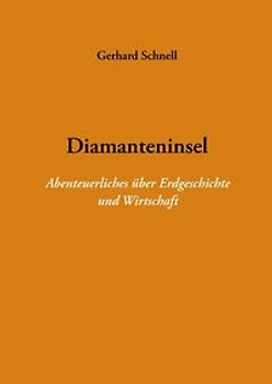 Diamanteninsel. Abenteuerliches über Erdgeschichte und Wirtschaft