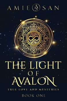 The Light of Avalon: True Love and Mysteries (The Light of Avalon Series, Band 1)