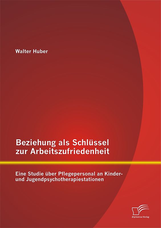Beziehung als Schlüssel zur Arbeitszufriedenheit: Eine Studie über Pflegepersonal an Kinder- und Jugendpsychotherapiestationen