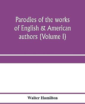 Parodies of the works of English & American authors (Volume I)