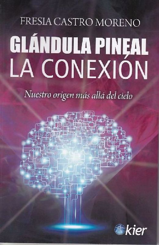 Glándula pineal : la conexión : nuestro origen más allá del cielo