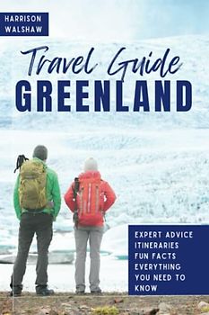 Greenland Travel Guide: The Ultimate Handbook for Exploring the Arctic Wonders and Unveiling Untouched Landscapes (Ultimate Travel Guides)