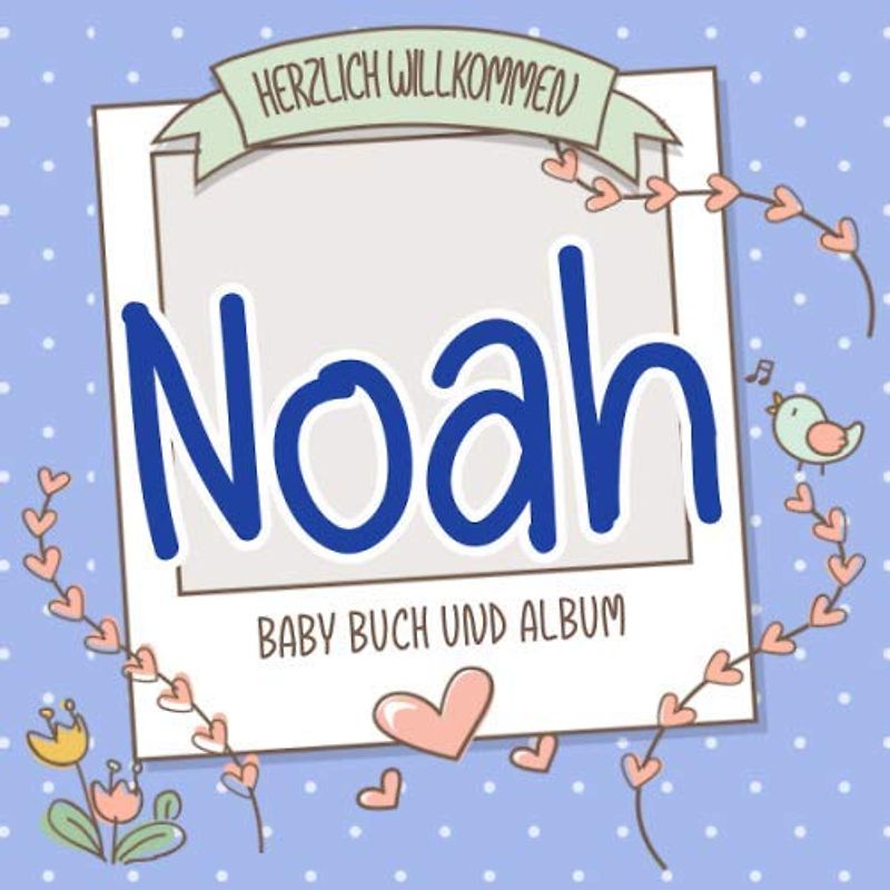 Herzlich Willkommen Noah - Baby Buch und Album: Personalisiertes Babybuch und Babyalbum, Geschenk zur Geburt mit dem Baby Namen auf dem Cover