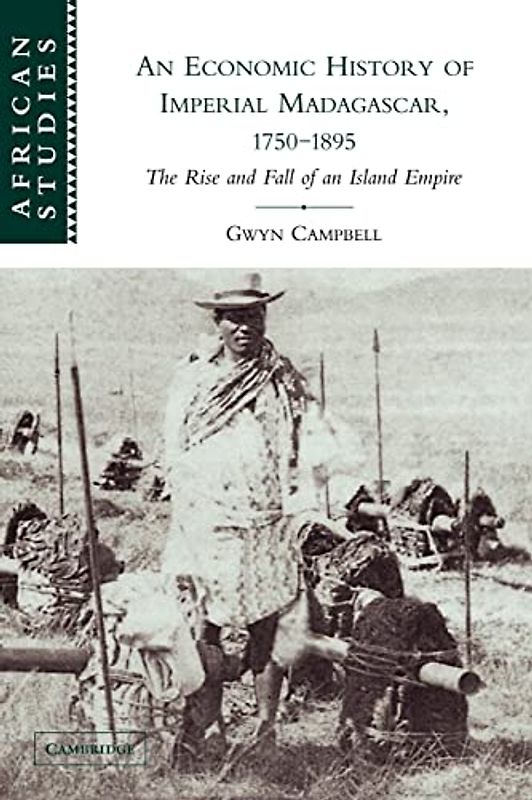 An Economic History of Imperial Madagascar, 1750-1895: The Rise and Fall of an Island Empire (African Studies, Band 106)