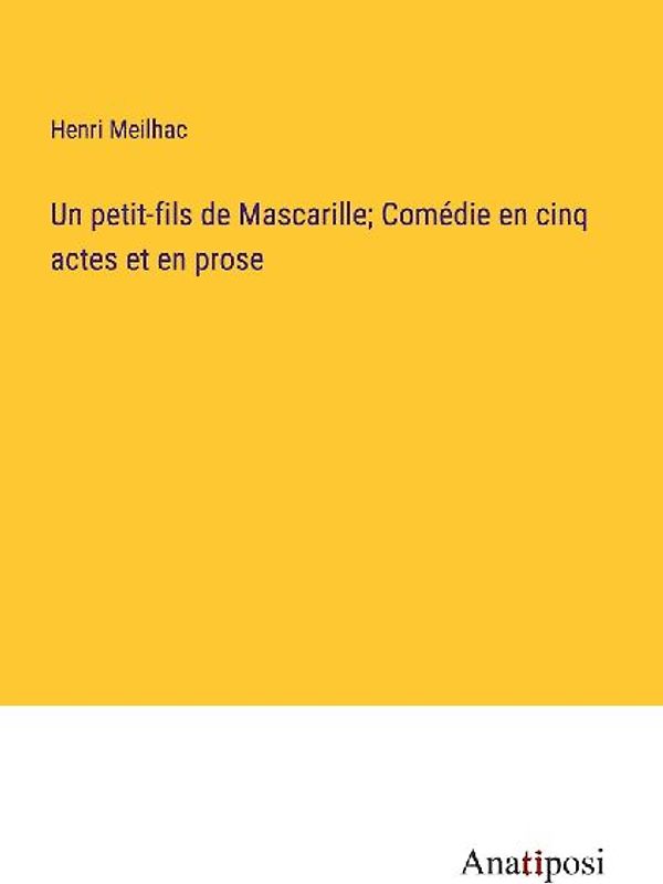Un petit-fils de Mascarille; Comédie en cinq actes et en prose