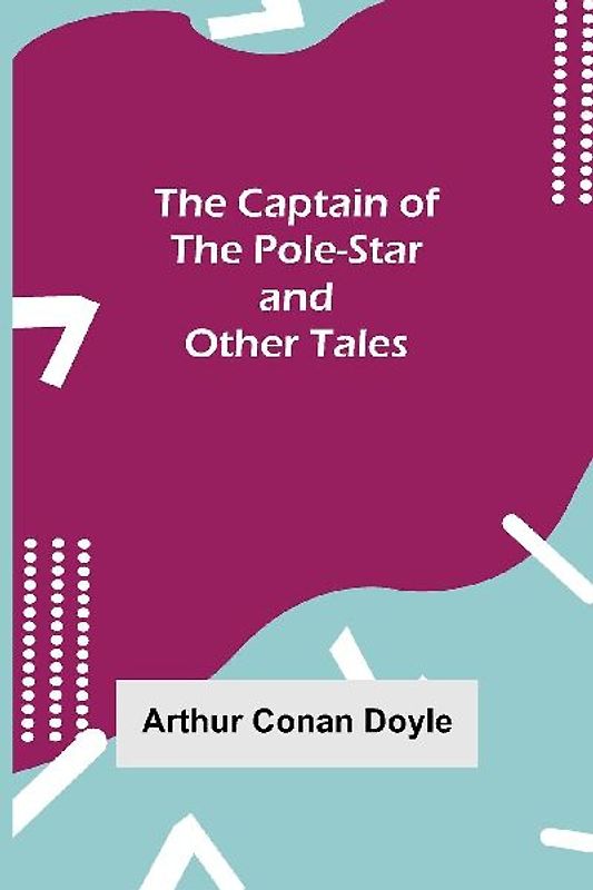 The Captain of the Pole-Star and Other Tales