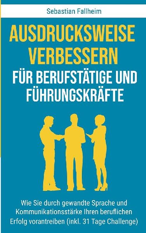 Ausdrucksweise verbessern für Berufstätige und Führungskräfte