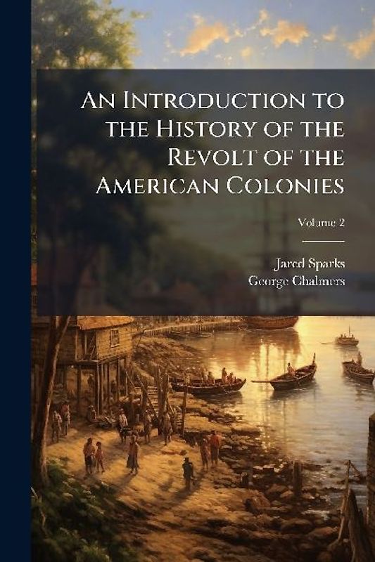 An Introduction to the History of the Revolt of the American Colonies