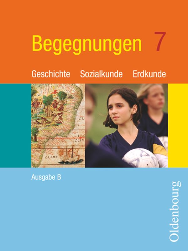 Begegnungen - Geschichte - Sozialkunde - Erdkunde - Ausgabe B - Mittelschule Bayern - 7. Jahrgangsstufe