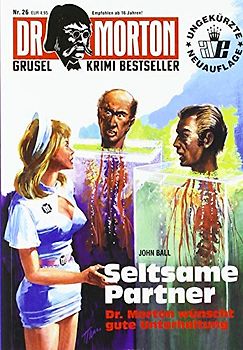 Dr. Morton: Seltsame Partner: Dr. Morton wünscht gute Unterhaltung / UNGEKÜRZTE NEUAUFLAGE / Nr. 26