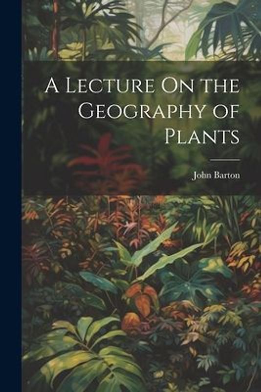 A Lecture On the Geography of Plants