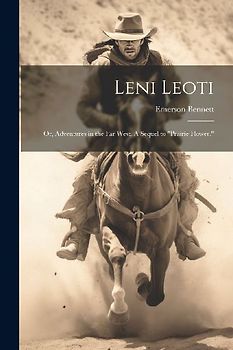 Leni Leoti; or, Adventures in the far West. A Sequel to "Prairie Flower."