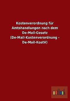 Kostenverordnung für Amtshandlungen nach dem De-Mail-Gesetz (De-Mail-Kostenverordnung - De-Mail-KostV)