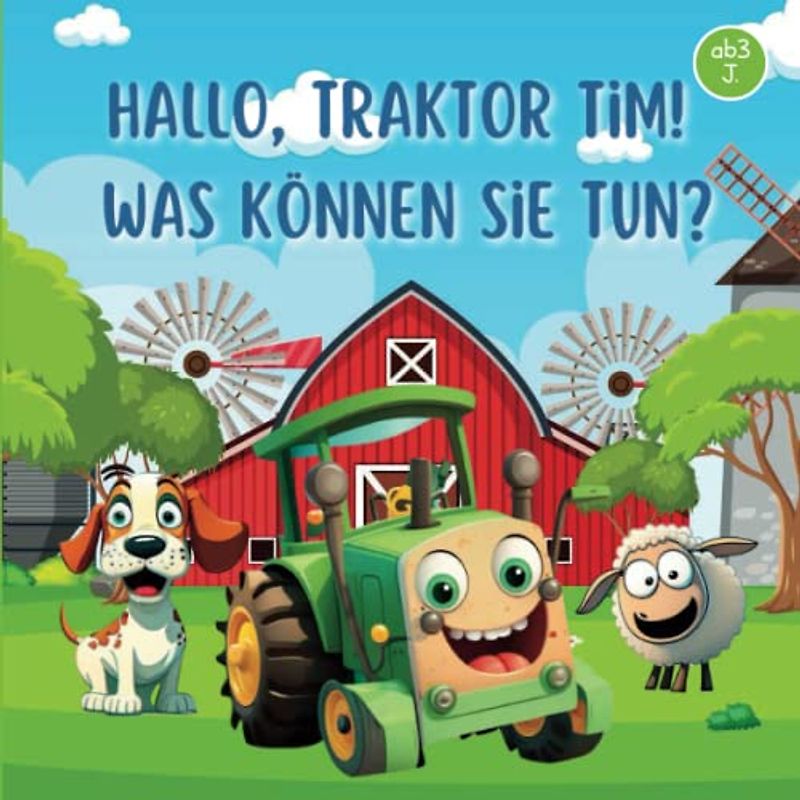 Hallo, Traktor Tim! Was Können Sie Tun?: Gute Nacht Geschichte Traktor für Kinder ab 3 Jahre - Jungs und Mädchen