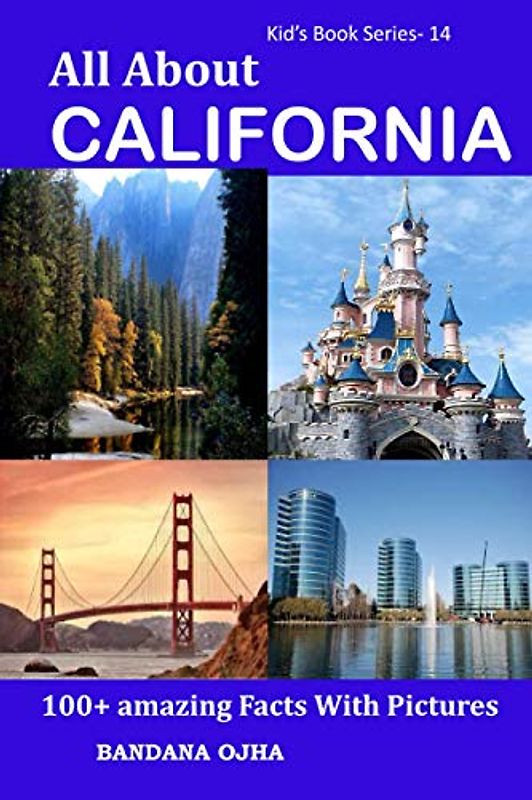 All About California: 100+ Amazing Facts With Pictures (Kid's Book Series -24, Band 14)