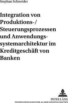 Integration von Produktions-/Steuerungsprozessen und Anwendungssystemarchitektur im Kreditgeschäft von Banken