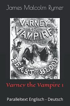 Varney the Vampire 1: Paralleltext Englisch - Deutsch (The Feast of Blood, Band 1)