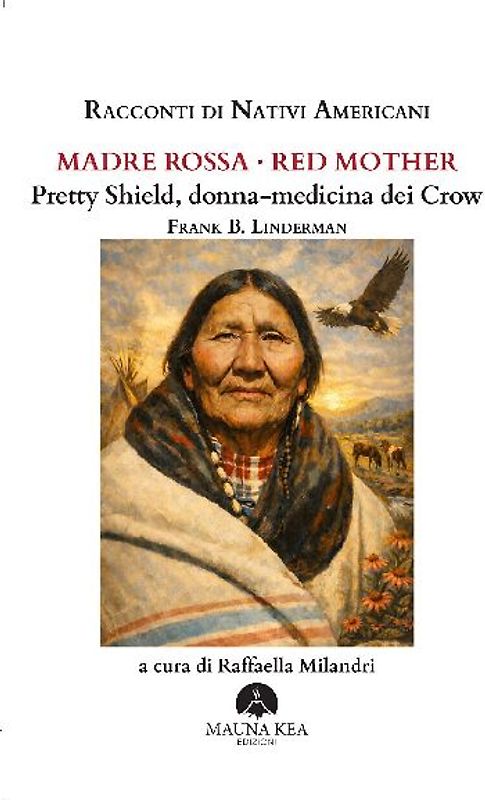 Racconti di nativi americani. Madre Rossa-Red Mother. Pretty Shield, donna-medicina dei Crow