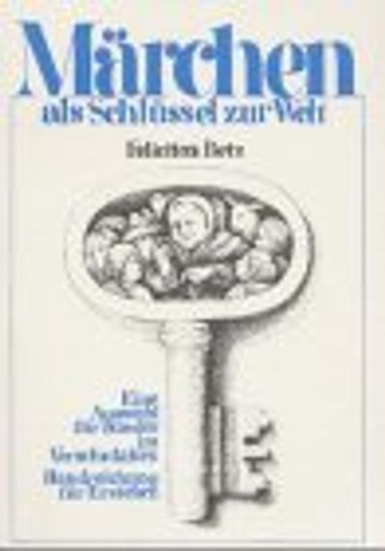 Märchen als Schlüssel zur Welt. Eine Auswahl für Kinder im Vorschulalter: Handreichung für Erzieher