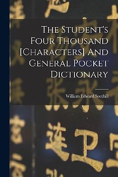 The Student's Four Thousand [characters] And General Pocket Dictionary