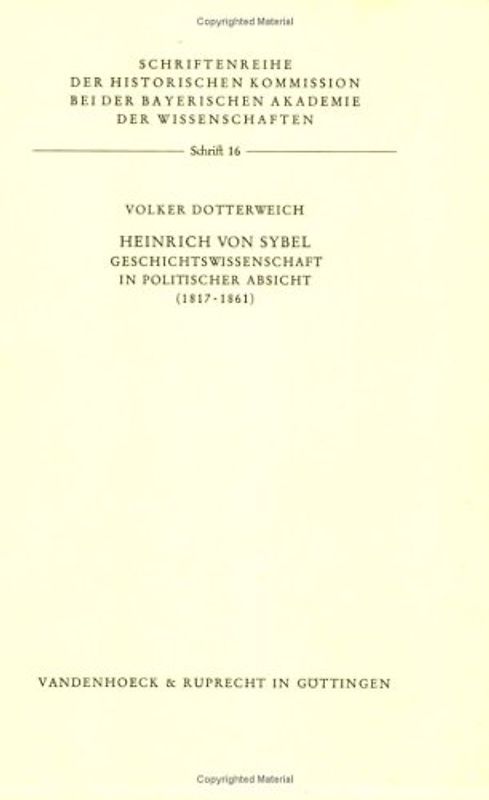 Heinrich von Sybel. Geschichtswissenschaft in politischer Absicht (1817-1861)