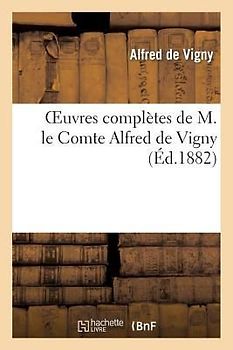 Oeuvres Complètes de M. Le Comte Alfred de Vigny. Théâtre