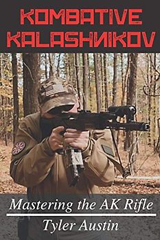 Kombative Kalashnikov: Mastering the AK Rifle