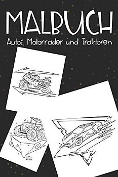 Malbuch Autos, Motorräder und Traktoren: Malbuch mit verschiedenen Autos, Motorrädern und Traktoren für Jungen - Malheft mit Fahrzeugen
