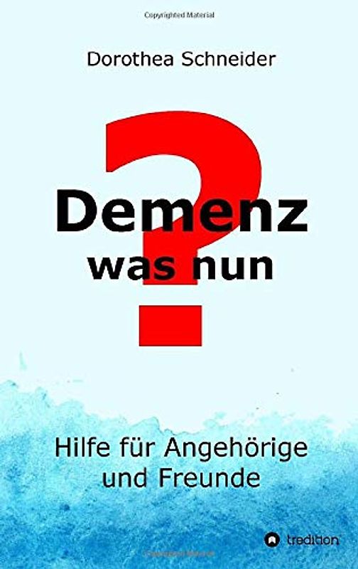 Demenz - was nun?: Hilfe für Angehörige und Freunde