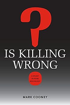 Is Killing Wrong?: A Study in Pure Sociology (Studies in Pure Sociology)
