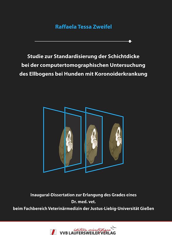 Studie zur Standardisierung der Schichtdicke bei der computertomographischen Untersuchung des Ellbogens bei Hunden mit Koronoiderkrankung