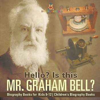 Hello? Is This Mr. Graham Bell? - Biography Books for Kids 9-12 | Children's Biography Books